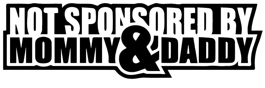NOT SPONSORED BY MUMMY & DADDY - REF : NOTSPONSORED01